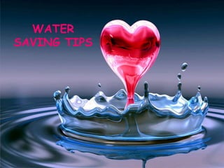WATER
SAVING TIPS

 