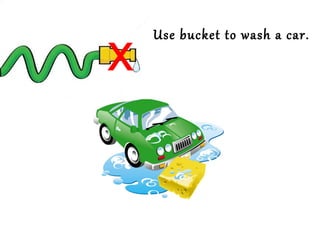 x

Use bucket to wash a car.

 