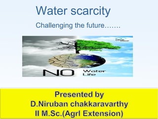 Water scarcity
Challenging the future…….
 