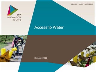 Access to Water




October 2012
 
