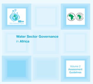 Water Sector Governance
in Africa
Volume 2
Assessment
Guidelines
WATER SECTOR GOVERNANCE IN AFRICA Vol.2.Couv.qxd:wpp charte en cours COVER 23/10/10 11:23 Page2
 