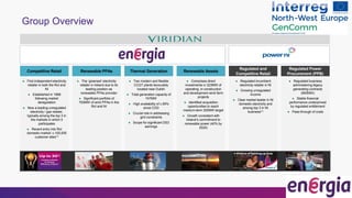 Group Overview
● Comprises direct
investments in 323MW of
operating, in-construction
and development wind farm
projects
● Identified acquisition
opportunities to reach
medium-term 300MW target
● Growth consistent with
Ireland’s commitment to
renewable power (40% by
2020)
Thermal Generation
● The ‘greenest’ electricity
retailer in Ireland due to its
leading position as
renewable PPAs provider
● Significant portfolio of
793MW of wind PPAs in the
RoI and NI
Renewable PPAs
● First independent electricity
retailer in both the RoI and
NI
● Established in 1998
following market
deregulation
● Now a leading unregulated
electricity / gas retailer,
typically among the top 3 in
the markets in which it
participates
● Recent entry into RoI
domestic market: c.100,000
customer sites(1)
Competitive Retail
● Regulated incumbent
electricity retailer in NI
● Growing unregulated
income
● Clear market leader in NI
domestic electricity and
among top 3 in NI
business(1)
Regulated and
Competitive Retail
● Regulated business
administering legacy
generating contracts
(600MW)
● Stable financial
performance underpinned
by regulated entitlement
● Pass-through of costs
Regulated Power
Procurement (PPB)
● Two modern and flexible
CCGT plants favourably
located near Dublin
● Total generation capacity of
747MW
● High availability of c.95%
since COD
● Crucial role in addressing
grid constraints
● Scope for significant DS3
earnings
Renewable Assets
 