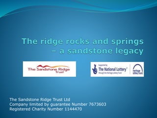 The Sandstone Ridge Trust Ltd 
Company limited by guarantee Number 7673603 
Registered Charity Number 1144470 
 