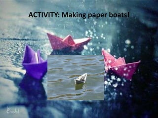 ACTIVITY: Making paper boats!
 