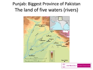 Punjab: Biggest Province of Pakistan
The land of five waters (rivers)
 