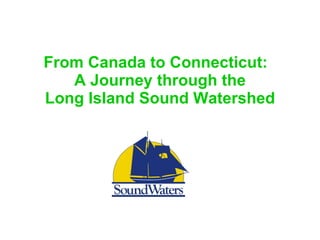 From Canada to Connecticut:  A Journey through the Long Island Sound Watershed 