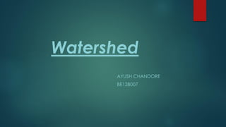 Watershed
AYUSH CHANDORE
BE12B007
 