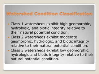  Class 1 = Functioning Properly
 Class 2 = Functioning at Risk
 Class 3 = Impaired Function




Watershed Condition Cla...