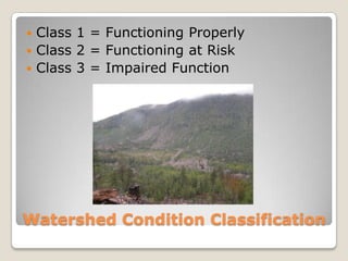  Class 1 = Functioning Properly
 Class 2 = Functioning at Risk
 Class 3 = Impaired Function




Watershed Condition Classification
 