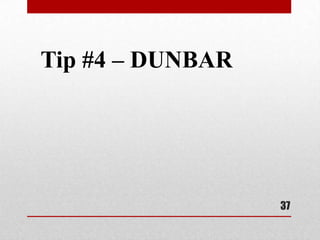 Tip #4 – DUNBAR




                  37
 