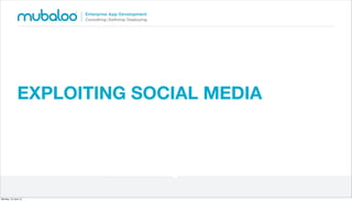 EXPLOITING SOCIAL MEDIA
Monday, 10 June 13
 