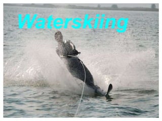 Waterskiing
 