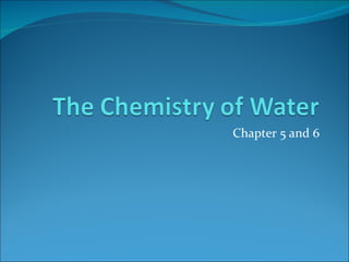 Chapter 5 and 6 