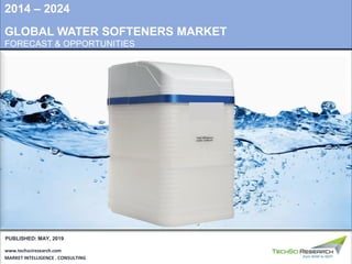MARKET INTELLIGENCE . CONSULTING
www.techsciresearch.com
PUBLISHED: MAY, 2019
2014 – 2024
GLOBAL WATER SOFTENERS MARKET
FORECAST & OPPORTUNITIES
 