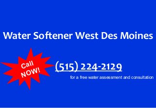 Water Softener West Des Moines
(515) 224-2129Call
NOW!
for a free water assessment and consultation
 