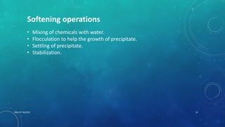 RGU IIIT NUZVID 24
Softening operations
• Mixing of chemicals with water.
• Flocculation to help the growth of precipitate.
• Settling of precipitate.
• Stabilization.
 