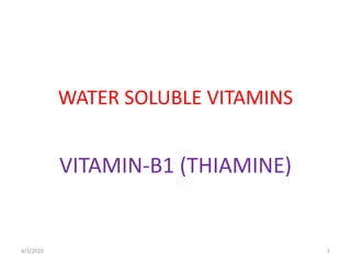 WATER SOLUBLE VITAMINS
VITAMIN-B1 (THIAMINE)
4/3/2020 1
 