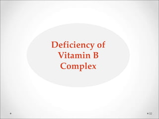 32
Deficiency of
Vitamin B
Complex
 