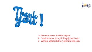  Presenter name: kathika.kalyani
 Email address: jerseydrilling@gmail.com
 Website address:https://jerseydrilling.com/
 
