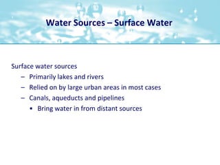 Water Sources – Surface Water<br />Surface water sources<br />Primarily lakes and rivers<br />Relied on by large urban are...