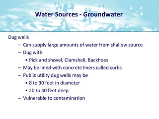 Water Sources - Groundwater<br />Dug wells<br />Can supply large amounts of water from shallow source<br />Dug with<br />P...