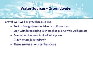 Water Sources - Groundwater<br />Gravel-wall well or gravel packed well<br />Best in fine grain material with uniform size...