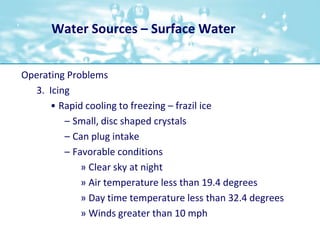 Water Sources – Surface Water<br />  Operating Problems <br />3.  Icing<br />Rapid cooling to freezing – frazil ice<br />S...