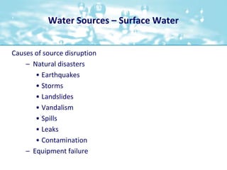 Water Sources – Surface Water<br />Causes of source disruption<br />Natural disasters<br />Earthquakes<br />Storms<br />La...