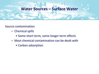 Water Sources – Surface Water<br />Source contamination<br />Chemical spills<br />Some short term, some longer term effect...
