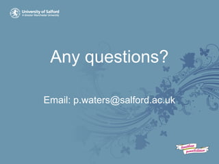 Any questions?
Email: p.waters@salford.ac.uk
 