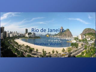 Rio de Janeiro

 Heather Waters
 