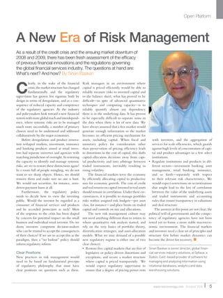 Open Platform
5waterstechnology.com October 2010
As a result of the credit crisis and the ensuing market downturn of
2008 and 2009, there has been fresh assessment of the efﬁcacy
of previous ﬁnancial innovations and the regulations governing
the global ﬁnancial services industry. The questions at hand are:
What’s next? And how? By Sinan Baskan
C
learly, in the wake of the ﬁnancial
crisis,themarketstructurehaschanged
fundamentally and the regulatory
supervision has grown less rigorous both by
design in terms of deregulation, and as a con-
sequence of reduced capacity and competence
of the regulatory agencies. As the industry
and policymakers look toward a new ﬁnancial
systemwithmoreglobalreachandinterdepend-
ence, where systemic risks are to be managed
much more successfully, a number of primary
choices need to be understood and addressed
collaboratively by the major economies.
Before deregulation and product innova-
tion reshaped markets, investment, insurance
and banking products aimed at retail inves-
tors had separate universes and agencies with
matching jurisdiction of oversight. In restoring
the capacity to identify and manage systemic
risks, are we to restore these distinctions again?
In a room full of people mingling, we do not
want to see sharp objects. Hence, we should
remove them and make sure no one is hurt.
We would not securitize, for instance, zero-
down-payment loans at all.
Furthermore, the regulatory policy
needs to decide how to view the investing
public. Would the investor be regarded as a
consumer of ﬁnancial services and products
and be accorded protection as such? Most
of the response to the crisis has been shaped
by concern for potential impact on the small
business and individual retail investor. Do we
deem investors competent decision-makers
who can be trusted to accept the consequences
of their choices? If we are to accept this as the
paradigm, then a “no bailout” policy should
inform regulatory reform.
Clear Positions
New practices in risk management would
need to be based on fundamental precepts
of regulatory philosophy that must have
clear positions on questions such as these.
Risk managers in an environment where
capital is priced efﬁciently would be able to
reliably measure risks to invested capital and
to the balance sheet; what has proved to be
difﬁcult—in spite of advanced quantitative
techniques and computing capacity—is to
reliably quantify almost any dependency
there is in the underlying data. It has proven
to be especially difﬁcult to separate noise in
the data when there is lot of new data. We
have always assumed that a free market would
generate enough information so the market
becomes an efﬁcient pricing mechanism for
assets, including capital. When ﬁscal and
monetary policy for consideration other
than preservation of pricing efﬁciency leads
to distortions in the cost of capital, this shifts
capital-allocation decisions away from capi-
tal productivity and into arbitrage between
traded instruments, inevitably resulting in
rising volatility.
The ﬁnancial markets serve the economy
by efﬁciently allocating capital to productive
uses for economic growth. The cost of credit
and real returns on capital invested in real assets
should remain in correlation. Under these cir-
cumstances, it is possible to manage portfolio
risks within assigned risk budgets—per asset
class, for instance—and place limits on traded
capital and controls on size and allocations.
The new risk management culture may
not need anything different than to return to
where quantitative risk analysis started, and
rely on the very basics of portfolio theory,
diversiﬁcation strategies, and asset-allocation
models. What we may demand of a possible
new regulatory regime is either one of two
clear choices:
• Restore free capital markets that are free of
legislative or policy-driven distortions and
exceptions, and secure a market structure
where capital is priced transparently. We
would expect regulatory supervision to
ensure that a degree of pricing power rests
with investors, and the aggregation of
services for scale efﬁciencies, which guards
against high levels of concentration of capi-
tal and product advantages in a few select
institutions.
• Regulate institutions and products in dif-
ferent sectors—investment banking, asset
management, retail banking, insurance,
and so forth—separately with respect
to their relevant risk characteristics. We
would expect restrictions on securitizations
that might lead to the loss of correlation
between the value of the underlying assets
and traded instruments and accounting
rules that ensure transparency in valuations
and deal structure.
The answers at this point are not clear; the
political will of governments and the compe-
tency of regulatory agencies have not been
tested yet to frame a more stable macroeco-
nomic environment. The ﬁnancial markets
and investors need a clear set of principles and
structure ﬁrst before market dynamics can
become the driver for recovery. ■
Sinan Baskan is senior director, global ﬁnan-
cial services industry solutions, at Sybase, a
Dublin, Calif.-based provider of software for
managing and analyzing information using
relational databases, analytics and data
warehousing solutions.
A New Era of Risk Management
WatersSR_Oct10.indd 5 14/10/10 18:29:32
 