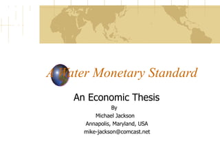 A Water Monetary Standard An Economic Thesis   By Michael Jackson Annapolis, Maryland, USA [email_address] 
