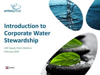 Introduction to
Corporate Water
Stewardship
CDP Supply Chain Webinar
February 2016
 