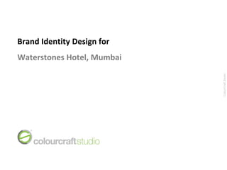 Brand Identity Design for
Waterstones Hotel, Mumbai




                            ColourCraft Studio
 