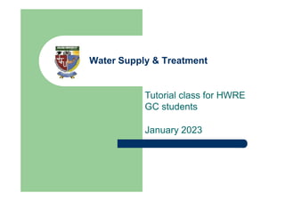 Water Supply & Treatment
Tutorial class for HWRE
GC students
January 2023
 