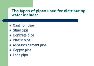 Cast iron pipes
 Advantages:
– The cost is moderate
– The pipes are easily joined
– The pipes aren’t subjected to corrosi...