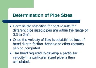 Determination of Pipe Sizes
 The most common pipe flow formula used in
design and evaluation of a water distribution
syst...