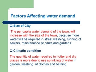 Factors Affecting water demand
 Size of City
The per capita water demand of the town, will
increase with the size of the ...