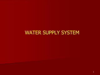 1
WATER SUPPLY SYSTEM
 