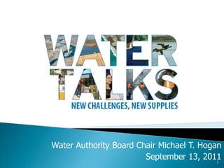 Water Authority Board Chair Michael T. Hogan
                        September 13, 2011
                                          1
 