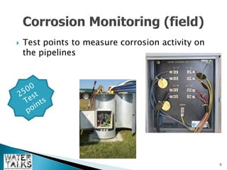    Test points to measure corrosion activity on
    the pipelines




                                                   9
 