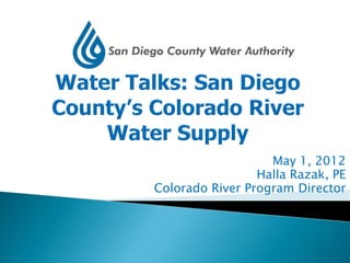 May 1, 2012
                 Halla Razak, PE
Colorado River Program Director
 