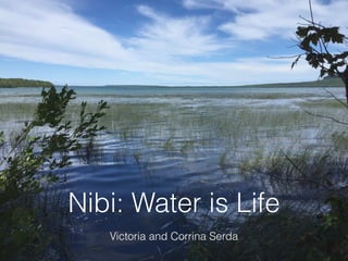 Nibi: Water is Life
Victoria and Corrina Serda
 