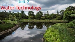 Unit-2
Natural Resources
Unit-2
Water Technology
 