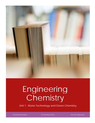c

Engineering
Chemistry
Unit 1 : Water Technology and Green Chemistry

Santosh Damkondwar

For University of Pune

First Year Engineering

 