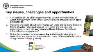 Key issues, challenges and opportunities
1. 42nd session of CFS offers opportunity to scrutinize implications of
water man...