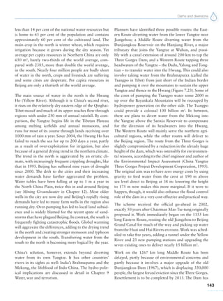 Dams and diversions
143
less than 14 per cent of the national water resources but
is home to 45 per cent of the population and contains
approximately 60 per cent of the cultivated land. The
main crop in the north is winter wheat, which requires
irrigation because it grows during the dry season. Yet
average per capita resources in Northern China are only
650 m3
, barely two-thirds of the world average, com-
pared with 2385, more than double the world average,
in the south. Nearly four million people are badly short
of water in the north, crops and livestock are suffering
and some cities are desperate. Per capita resources in
Beijing are only a thirtieth of the world average.
The main source of water in the north is the Hwang
Ho (Yellow River). Although it is China’s second river,
it rises on the relatively dry eastern edge of the Qinghai-
Tibet massif and much of its upper reaches flow through
regions with under 250 mm of annual rainfall. By com-
parison, the Yangtze begins life in the Tibetan Plateau
among melting icefields and annual monsoons, and
runs for most of its course through lands receiving over
1000 mm of rain a year. Since 2004, the Hwang Ho has
failed to reach the sea for up to 200 days a year, partly
as a result of over-exploitation for irrigation, but also
because of a general drying trend in the northern climate.
The trend in the north is aggravated by an erratic cli-
mate, with increasingly frequent crippling droughts, like
that in 1995. Beijing has suffered nine years of drought
since 2000. The drift to the cities and their increasing
water demands have further aggravated the problem.
Water tables have been falling at up to 1 m a year in
the North China Plain, twice this in and around Beijing
(see Mining Groundwater in Chapter 12). Most older
wells in the city are now dry and Beijing’s rapidly rising
demands have led to many farm wells in the region also
running dry. Over-pumping has led to local land subsid-
ence and is widely blamed for the recent spate of sand-
storms that have plagued Beijing. In contrast, the south is
frequently fighting catastrophic floods. Global warming
will aggravate the differences, adding to the drying trend
in the north and creating stronger monsoon and typhoon
development in the south. Transferring water from the
south to the north is becoming more logical by the year.
China’s solution, however, extends beyond diverting
water from its own Yangtze. It has other countries’
rivers in its sights as well: India’s Brahmaputra and the
Mekong, the lifeblood of Indo-China. The hydro-polit-
ical implications are discussed in detail in Chapter 9
Water, war and terrorism.
Planners have identified three possible routes: the East-
ern Route diverting water from the lower Yangtze near
Jiangzhou; a Middle Route diverting water from the
Danjiangkou Reservoir on the Hanjiang River, a major
tributary that joins the Yangtze at Wuhan, and possi-
bly with a canal extension of around 200 km to tap the
Three Gorges Dam; and a Western Route tapping three
headwaters of the Yangtze – the Dadu, Yalong and Tong-
tian – to transfer water into the Hwang. This could also
involve taking water from the Brahmaputra (called the
Tsangpo in Tibet) from just short of the Indian border
and pumping it over the mountains to sustain the upper
Yangtze and thence to the Hwang (Figure 7.23). Some of
the costs of pumping the Tsangpo water some 2000 m
up over the Bayankala Mountains will be recouped by
hydropower generation on the other side. The Tsangpo
could provide a colossal 100 billion m3
. In between,
there are plans to divert water from the Mekong into
the Yangtze above the Sanxia Reservoir to compensate
for the diversion of its headwaters into the Hwang.
The Western Route will mainly serve the northern agri-
cultural regions, while the other routes will deliver to
the Beijing region. The route from the Three Gorges is
slightly compromised by a reduction in the already huge
height of the dam, which was ostensibly for environmen-
tal reasons, according to the chief engineer and author of
the Environmental Impact Assessment (China Yangtze
Three Gorges Project Development Corporation, 1995).
The original aim was to have zero energy costs by using
gravity to feed water from the crest at 190 m above
sea level direct to Beijing at 38 m: lowering the height
to 175 m now makes this more marginal. If it were to
happen, though, it would also enhance the flood control
role of the dam in a very cost-effective and practical way.
The scheme received the official go-ahead in 2002,
exactly 50 years after Chairman Mao Tse-tung originally
proposed it. Work immediately began on the 1155 km
long Eastern Route, reusing the old Jiangzhou to Beijing
Grand Canal for much of the way and picking up water
from the Huai and Hai Rivers en route. Work was sched-
uled to take five years, adding a tunnel under the Yellow
River and 23 new pumping stations and upgrading the
seven existing ones to deliver nearly 15 billion m3
.
Work on the 1267 km long Middle Route has been
delayed, partly because of environmental concerns and
partly because it involves a major upgrade of the old
Danjiangkou Dam (1967), which is displacing 330,000
people, the largest forced eviction since the Three Gorges.
Resettlement is to be completed by 2013. The Dam has
 