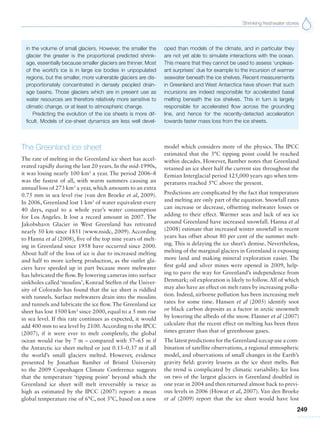 Shrinking freshwater stores
249
The Greenland ice sheet
The rate of melting in the Greenland ice sheet has accel-
erated rapidly during the last 20 years. In the mid-1990s,
it was losing nearly 100 km3
a year. The period 2006–8
was the fastest of all, with warm summers causing an
annual loss of 273 km3
a year, which amounts to an extra
0.75 mm in sea level rise (van den Broeke et al, 2009).
In 2006, Greenland lost 1 km3
of water equivalent every
40 days, equal to a whole year’s water consumption
for Los Angeles. It lost a record amount in 2007. The
Jakobshavn Glacier in West Greenland has retreated
nearly 50 km since 1851 (www.nsidc, 2009). According
to Hanna et al (2008), five of the top nine years of melt-
ing in Greenland since 1958 have occurred since 2000.
About half of the loss of ice is due to increased melting
and half to more iceberg production, as the outlet gla-
ciers have speeded up in part because more meltwater
has lubricated the flow. By lowering cameras into surface
sinkholes called ‘moulins’, Konrad Steffen of the Univer-
sity of Colorado has found that the ice sheet is riddled
with tunnels. Surface meltwaters drain into the moulins
and tunnels and lubricate the ice flow. The Greenland ice
sheet has lost 1500 km3
since 2000, equal to a 5 mm rise
in sea level. If this rate continues as expected, it would
add 400 mm to sea level by 2100. According to the IPCC
(2007), if it were ever to melt completely, the global
ocean would rise by 7 m – compared with 57–65 m if
the Antarctic ice sheet melted or just 0.15–0.37 m if all
the world’s small glaciers melted. However, evidence
presented by Jonathan Bamber of Bristol University
to the 2009 Copenhagen Climate Conference suggests
that the temperature ‘tipping point’ beyond which the
Greenland ice sheet will melt irreversibly is twice as
high as estimated by the IPCC (2007) report: a mean
global temperature rise of 6°C, not 3°C, based on a new
model which considers more of the physics. The IPCC
estimated that the 3°C tipping point could be reached
within decades. However, Bamber notes that Greenland
retained an ice sheet half the current size throughout the
Eemian Interglacial period 125,000 years ago when tem-
peratures reached 5°C above the present.
Predictions are complicated by the fact that temperature
and melting are only part of the equation. Snowfall rates
can increase or decrease, offsetting meltwater losses or
adding to their effect. Warmer seas and lack of sea ice
around Greenland have increased snowfall. Hanna et al
(2008) estimate that increased winter snowfall in recent
years has offset about 80 per cent of the summer melt-
ing. This is delaying the ice sheet’s demise. Nevertheless,
melting of the marginal glaciers in Greenland is exposing
more land and making mineral exploration easier. The
first gold and silver mines were opened in 2009, help-
ing to pave the way for Greenland’s independence from
Denmark; oil exploration is likely to follow. All of which
may also have an effect on melt rates by increasing pollu-
tion. Indeed, airborne pollution has been increasing melt
rates for some time. Hansen et al (2005) identify soot
or black carbon deposits as a factor in arctic snowmelt
by lowering the albedo of the snow. Flanner et al (2007)
calculate that the recent effect on melting has been three
times greater than that of greenhouse gases.
The latest predictions for the Greenland icecap use a com-
bination of satellite observations, a regional atmospheric
model, and observations of small changes in the Earth’s
gravity field: gravity lessens as the ice sheet melts. But
the trend is complicated by climatic variability. Ice loss
on two of the largest glaciers in Greenland doubled in
one year in 2004 and then returned almost back to previ-
ous levels in 2006 (Howat et al, 2007). Van den Broeke
et al (2009) report that the ice sheet would have lost
in the volume of small glaciers. However, the smaller the
glacier the greater is the proportional predicted shrink-
age, essentially because smaller glaciers are thinner. Most
of the world’s ice is in large ice bodies in unpopulated
regions, but the smaller, more vulnerable glaciers are dis-
proportionately concentrated in densely peopled drain-
age basins. Those glaciers which are in present use as
water resources are therefore relatively more sensitive to
climatic change, or at least to atmospheric change.
Predicting the evolution of the ice sheets is more dif-
ficult. Models of ice-sheet dynamics are less well devel-
oped than models of the climate, and in particular they
are not yet able to simulate interactions with the ocean.
This means that they cannot be used to assess ‘unpleas-
ant surprises’ due for example to the incursion of warmer
seawater beneath the ice shelves. Recent measurements
in Greenland and West Antarctica have shown that such
incursions are indeed responsible for accelerated basal
melting beneath the ice shelves. This in turn is largely
responsible for accelerated flow across the grounding
line, and hence for the recently-detected acceleration
towards faster mass loss from the ice sheets.
 