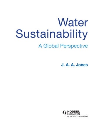 Water
Sustainability
A Global Perspective
J. A. A. Jones
 